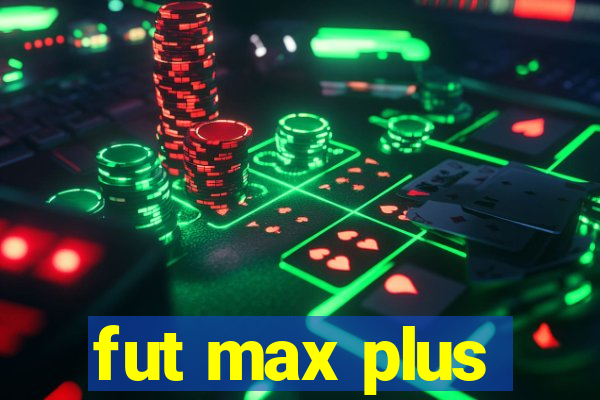 fut max plus